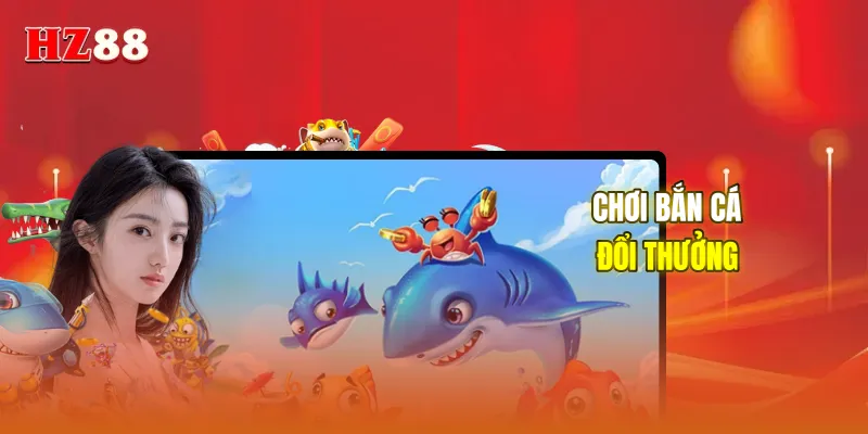 Chơi bắn cá đổi thưởng