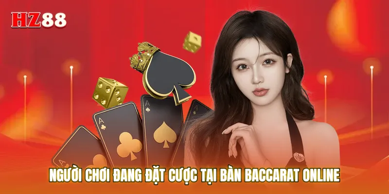 Người chơi đang đặt cược tại bàn baccarat online